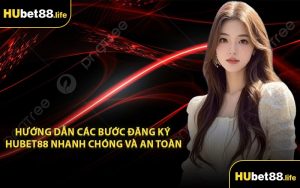 Hướng dẫn các bước đăng ký Hubet88 nhanh chóng và an toàn