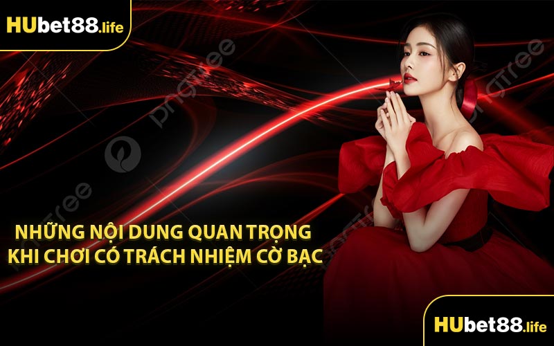 Những nội dung quan trọng khi chơi có trách nhiệm cờ bạc