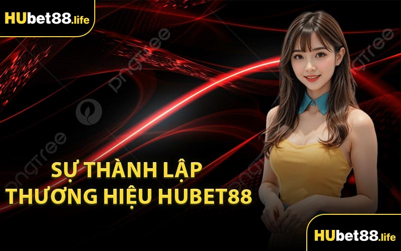 Sự thành lập thương hiệu HUBET88