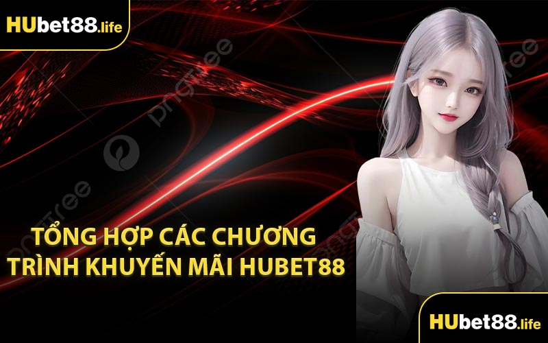 Tổng hợp các chương trình khuyến mãi Hubet88