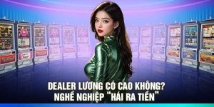 Dealer Lương Có Cao Không? Nghề Nghiệp “Hái Ra Tiền”